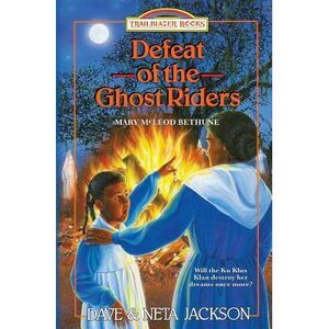 Defeat of the Ghost Riders: Introducing Mary McLeod Bethune -- Neta Jackson